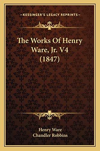 The Works Of Henry Ware, Jr. V4 (1847)