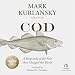 Cod: A Biography of the Fish that Changed the World
