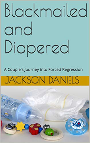 Blackmailed and Diapered: A Couple's Journey into Forced Regression