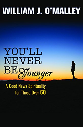 You'll Never Be Younger: A Good News Spirituality for Those Over 60