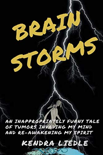 Brain Storms: An Inappropriately Funny Tale Of Tumors Invading My...