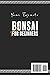 Bonsai for Beginners: A Step-by-Step Guide to Growing, Shaping, and Thriving with Your Bonsai | 2024 Edition