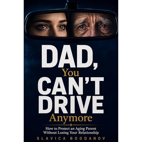 DAD, YOU CAN&rsquo;T DRIVE ANYMORE Audiobook By Slavica Bogdanov cover art