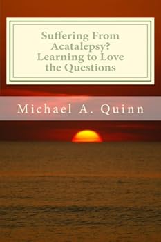 Paperback Suffering From Acatalepsy?: Learning to Love the Questions Book