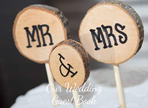Our Wedding Guest Book: Our Wedding Guest Book: Rustic Wedding Guest Book for Large or Small Weddings Paperback. 8.25”x6” 120 pages for Best Wishes