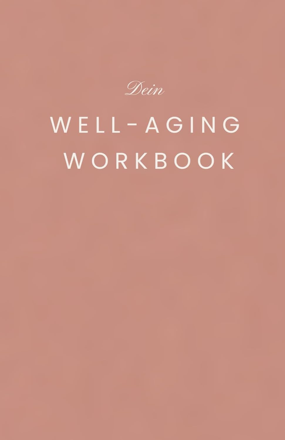 Dein Well-Aging Workbook Altrosa Edition: 100 Impulse für Körper, Geist und Seele (German Edition) Dein Well-Aging Workbook Altrosa Edition: 100 Impulse für Körper, Geist und Seele (German Edition)