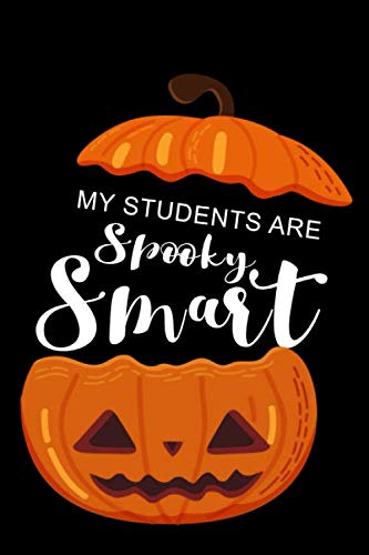 My Students Are Spooky Smart Halloween Journal for Teachers: Funny Halloween day Gifts, Blank Lined Notebook Journal Gift, Size 6" x 9", 110 Pages