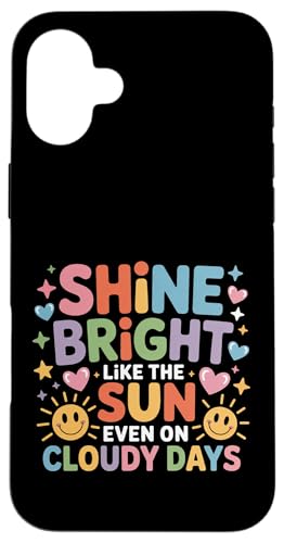 Shine Bright Like The Sun Even On Cloudy Days |- �X�}�z�P�[�X iPhone 16 Plus �p