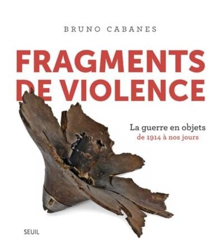 Fragments de violence: La guerre en objets. De 1914 à nos jours