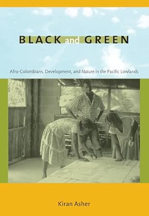 Black and Green: Afro-Colombians, Development, and Nature in the Pacific Lowlands Illustrated Edition book cover