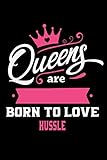  Queens Are Born To Love Hussle: Notebook Lined Pages, 6.9 inches,120 Pages, White Paper Journal, notepad Gift