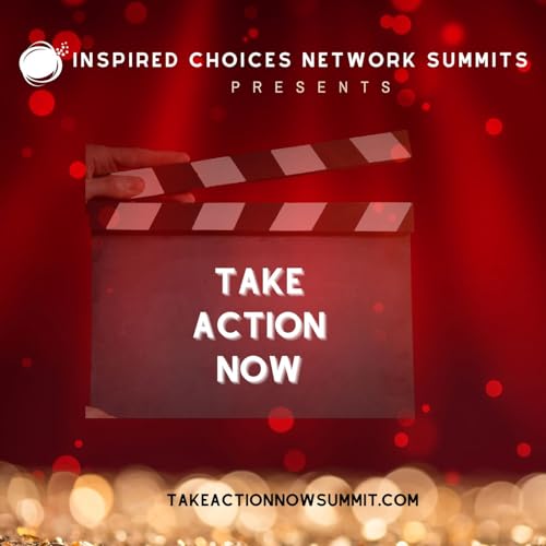 Take Action NOW Summit Podcast Por Inspired Choices Network arte de portada