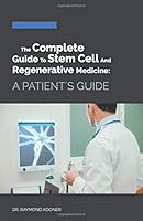 The Complete Guide to Stem Cell and Regenerative Medicine : A Patient's Guide 1091270325 Book Cover