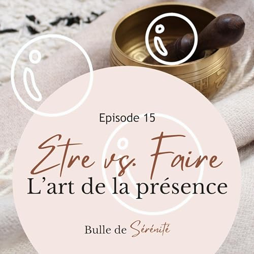 Episode 15 | Être vs Faire : l'art de la présence