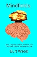 Mindfields: How Cognitive Biases Confuse Our Thinking in Politics, Business and Life 0615676790 Book Cover