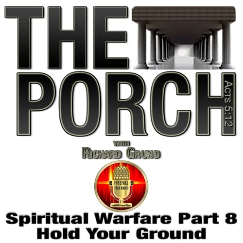 The Porch - Spiritual Warfare Part 8&ndash; Hold Your Ground