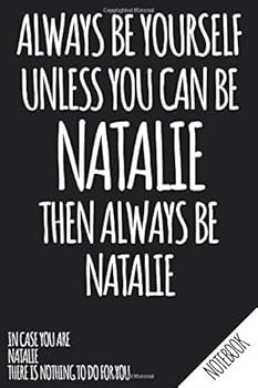 Paperback Always Be Yourself - Unless You Can Be NATALIE Then Always Be Natalie - Notebook: Name Personalized small blank dot grid Notebook Journal for Women & ... your Ideas - School Supply and Office Gift. Book