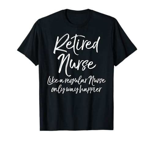Cute Women's Gift for Nursing Retirement Funny Retired Nurse T-Shirt