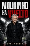 Mourinho ha vuelto: El regreso al Real Madrid de un entrenador irrepetible (Figuras e hitos deportivos) (Spanish Edition)