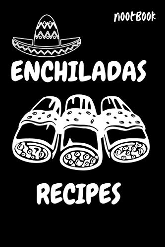 Enchiladas Recipes NoteBook Journal: Best Cooking Enchiladas Recipes, chicken enchiladas,