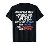Funny The Early Bird Can Have The Worm Tee Shirt