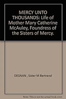 Mercy unto thousands: Life of Mother Mary Catherine McAuley, foundress of the Sisters of Mercy B0007EL6TS Book Cover