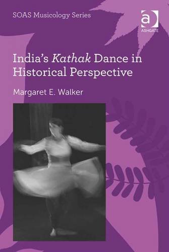 Buy India's Kathak Dance in Historical Perspective (SOAS Musicology Series) — BookShops.in
