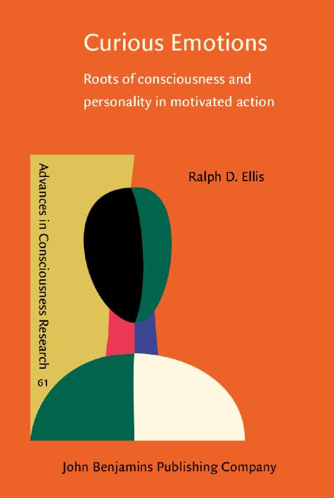Buy Curious Emotions: Roots of consciousness and personality in motivated action: 61 (Advances in Consciousness Research) — BookShops.in