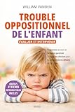  Trouble Oppositionnel de l\'Enfant : Évaluer et Intervenir: Programme structuré de formation parentale à l\'usage des cliniciens pour les comportements défiants de 2 à 12 ans