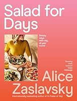 Salad for Days: Breezy ways with veg, all year round