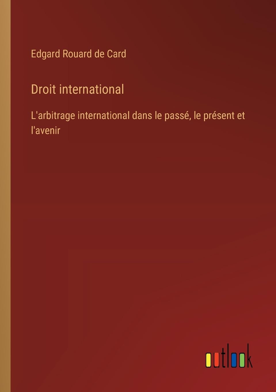Droit international: L'arbitrage international dans le passé, le présent et l'avenir