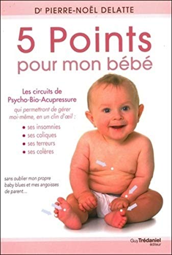 5 points pour mon bébé: Les circuits de psycho-bio-acupressure