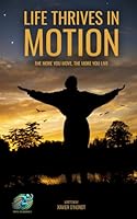 Life Thrives in Motion: The More you Move, The More you Live 1069071404 Book Cover