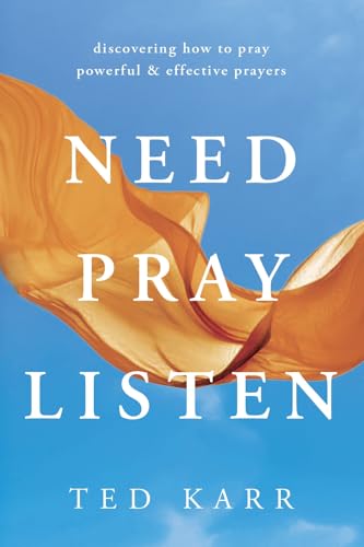 Need, Pray, Listen: Discovering How to Pray Powerful & Effective
