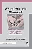 What Predicts Divorce?: The Relationship Between Marital Processes and Marital Outcomes