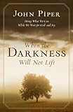 When the Darkness Will Not Lift: Doing What We Can While We Wait for God: Doing What We Can While We Wait for God--and Joy