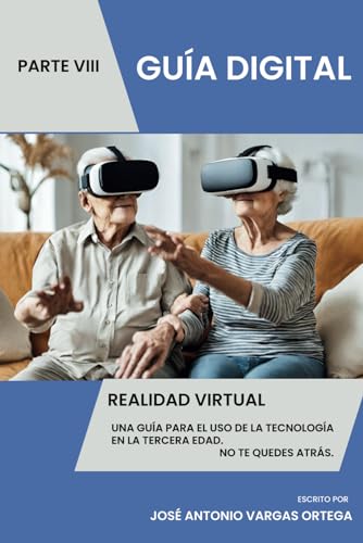 Realidad Virtual - Parte VIII - Conecta con el Mundo Digital: Una guía para el uso de la tecnología en la tercera edad