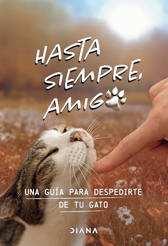 Hasta siempre, amigo gato: Una guía para despedirte de tu gato / Farewell, My Feline Friend (Spanish Edition)