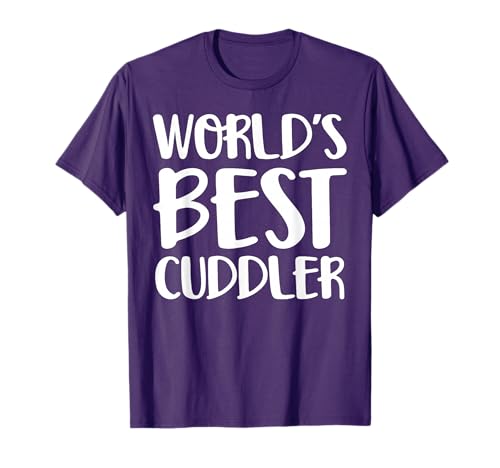 Worlds Best Cuddler T-Shirt T-Shirt