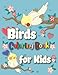Birds Coloring Book for Kids: Cute Birds Coloring Book for Kids Ages 2-4 & 4-8 ,50 Unique and Fun Images of Birds from North America and Around The ... Toddlers, and Young Children Boys and Girls
