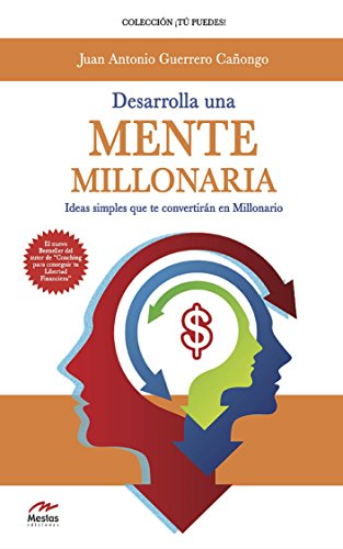 Desarrolla una mente millonaria: Ideas simples que te convertirán en millonario (Spanish Edition)