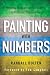 Painting with Numbers: Presenting Financials and Other Numbers So People Will Understand You