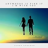  Anywhere Is Fine, If I\'m with You