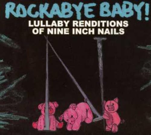 Rockabye Baby! Lullaby Renditions of Nine Inch Nails