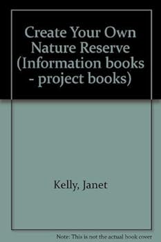 Hardcover Create Your Own Nature Reserve (Information Books - Project Books) Book