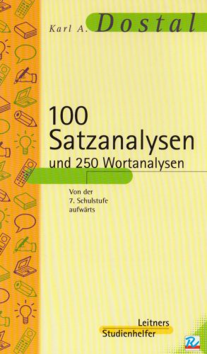 100 Satzanalysen und 250 Wortanalysen: Mit einer Übersicht über die deutsche Grammatik: Mit einer Übersicht über die deutsche Grammatik. Von der 7. Schulstufe aufwärts
