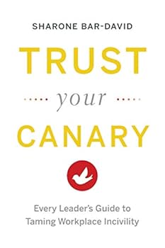 Paperback Trust Your Canary: Every Leader's Guide to Taming Workplace Incivility Book