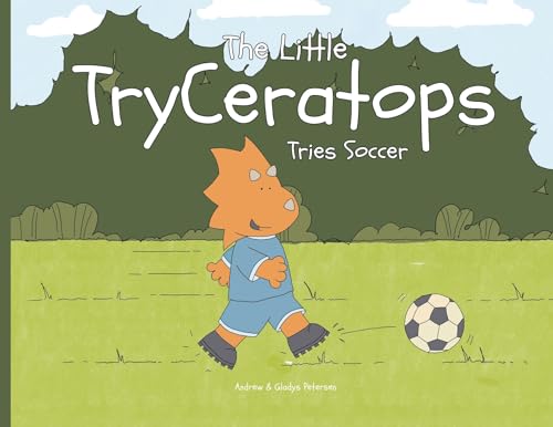 The Little TryCeratops Tries Soccer