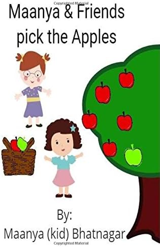 Maanya & Friends pick the Apples: Simple stories for kids by a kid
