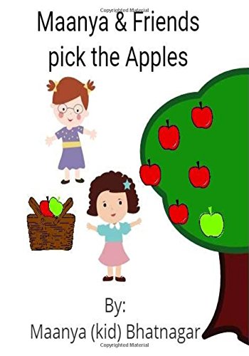 Maanya & Friends pick the Apples: Simple stories for kids by a kid